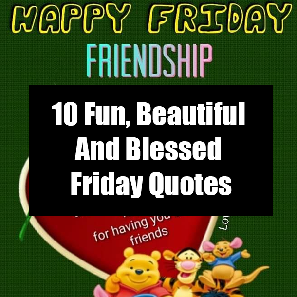 10 Fun, Beautiful And Blessed Friday Quotes