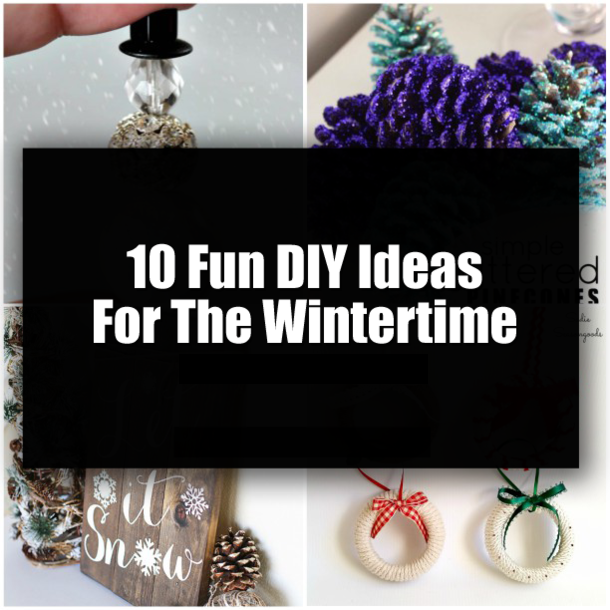 10 Fun DIY Ideas For The Wintertime