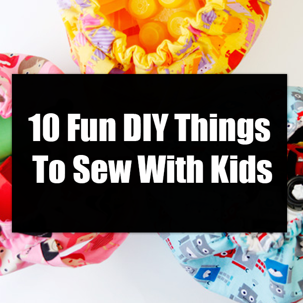 10 Fun DIY Things To Sew With Kids