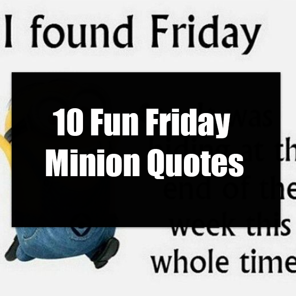 10 Fun Friday Minion Quotes