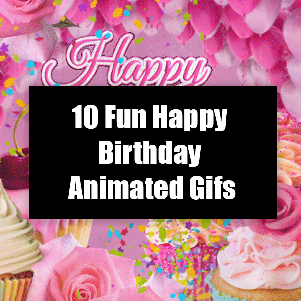 10 Fun Happy Birthday Animated Gifs