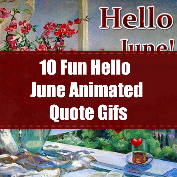 10 Fun Hello June Animated Quote Gifs