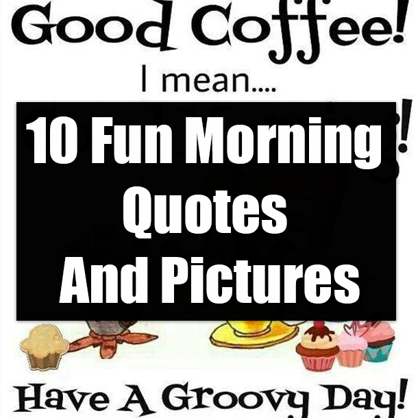 10 Fun Morning Quotes And Pictures