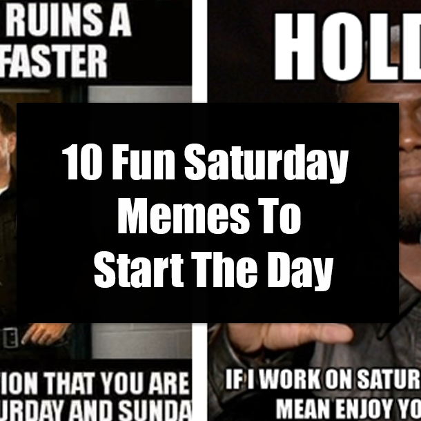 10 Fun Saturday Memes To Start The Day