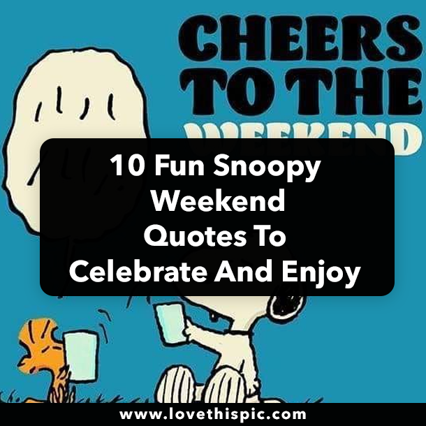 10 Fun Snoopy Weekend Quotes To Celebrate And Enjoy