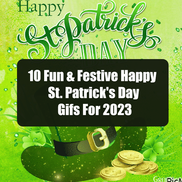 10 Fun & Festive Happy St. Patrick's Day Gifs For 2023
