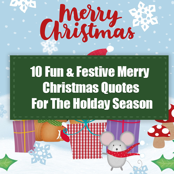 10 Fun & Festive Merry Christmas Quotes For The Holday Season