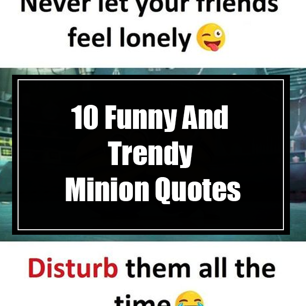 10 Funny And Trendy Minion Quotes