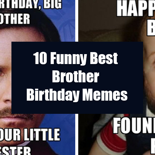 10 Funny Best Brother Birthday Memes