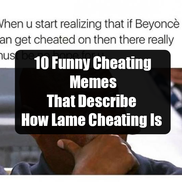 10 Funny Cheating Memes That Describe How Lame Cheating Is