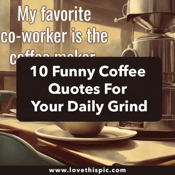 10 Funny Coffee Quotes For Your Daily Grind