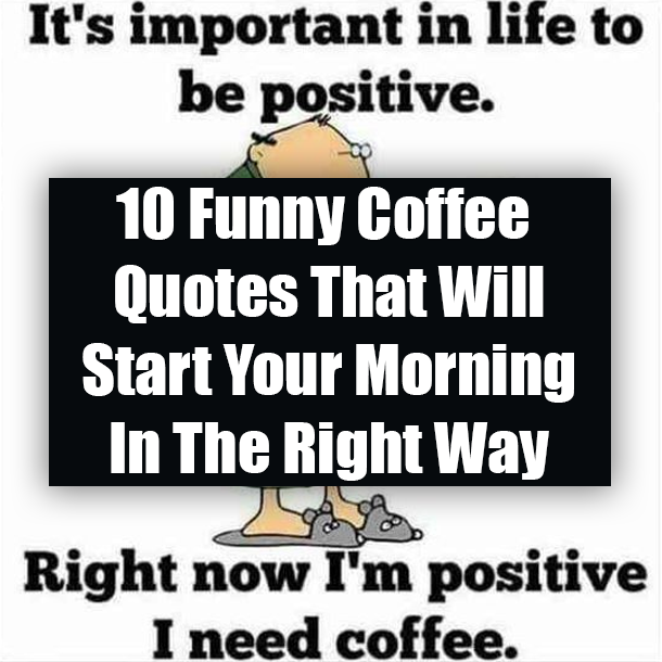10 Funny Coffee Quotes That Will Start Your Morning In The Right Way
