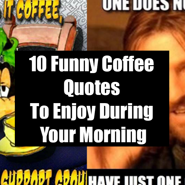 10 Funny Coffee Quotes To Enjoy During Your Morning