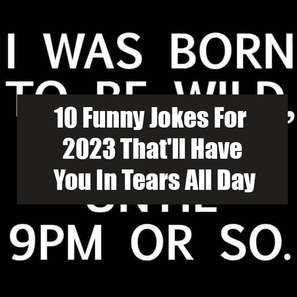 10 Funny Jokes For 2023 That'll Have You In Tears All Day