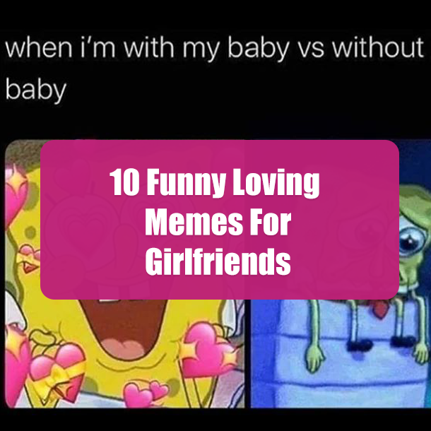 10 Funny Loving Memes For Girlfriends