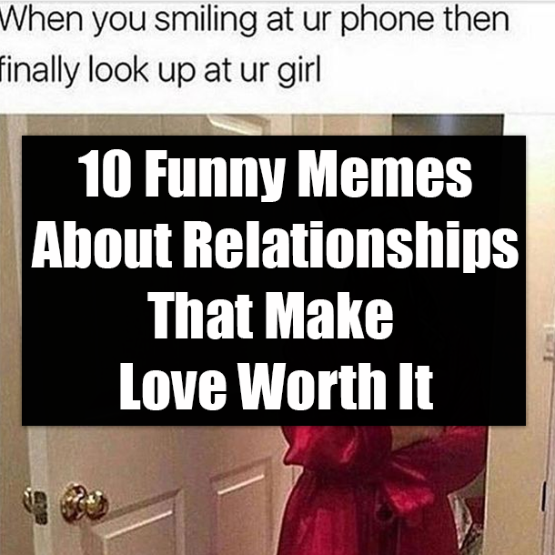 10 Funny Memes About Relationships That Make Love Worth It
