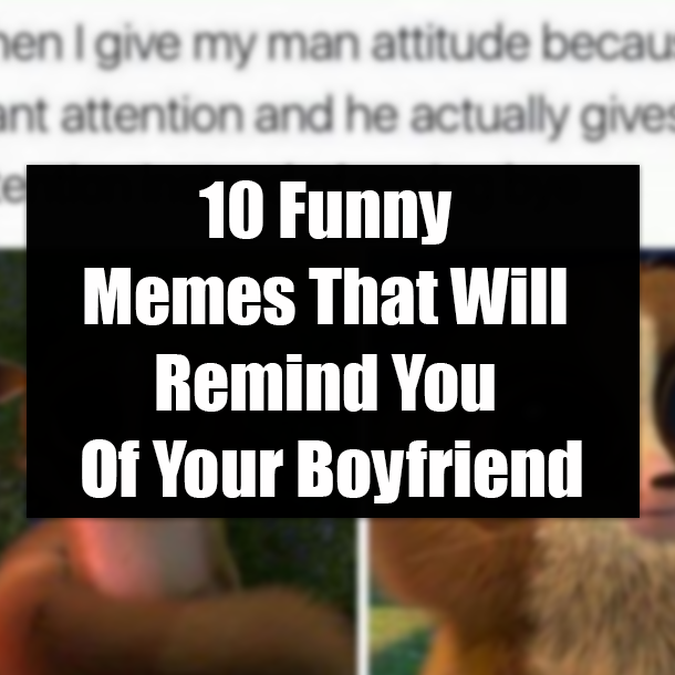 10 Funny Memes That Will Remind You Of Your Boyfriend