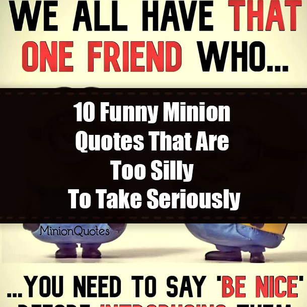 10 Funny Minion Quotes That Are Too Silly To Take Seriously