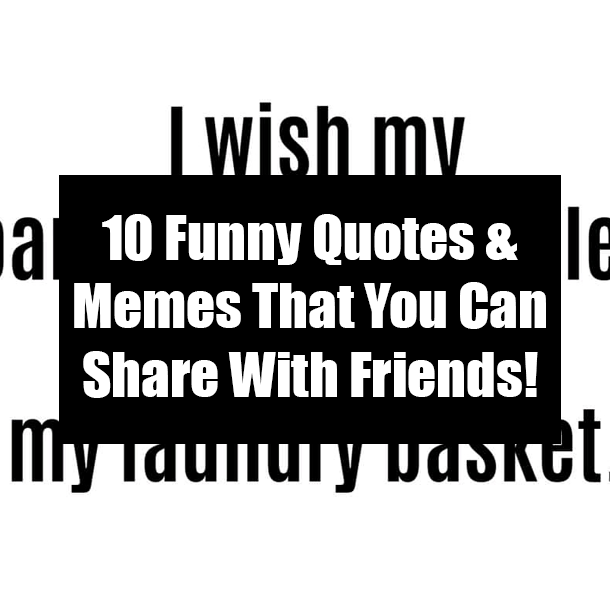 10 Funny Quotes & Memes That You Can Share With Friends!