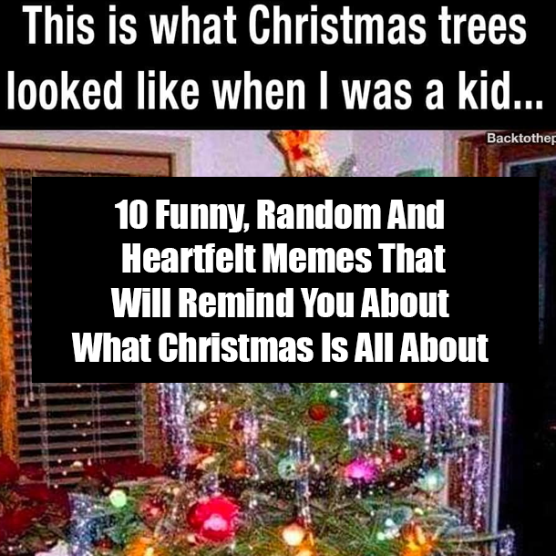10 Funny, Random And Heartfelt Memes That Will Remind You About What Christmas Is All About