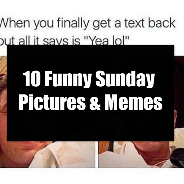 10 Funny Sunday Pictures & Memes
