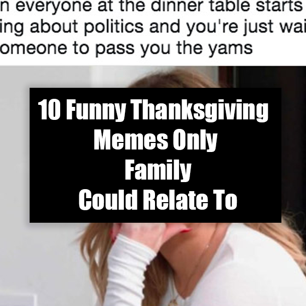 10 Funny Thanksgiving Memes Only Family Could Relate To