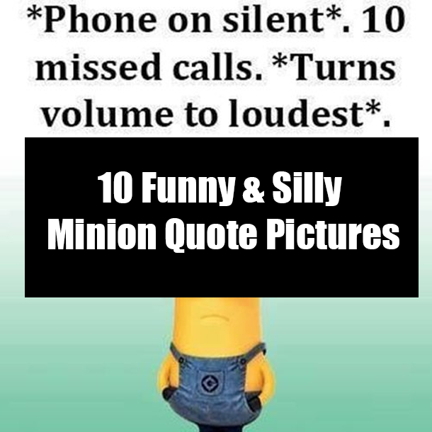 10 Funny & Silly Minion Quote Pictures