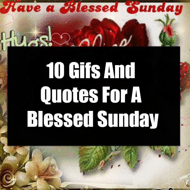 10 Gifs And Quotes For A Blessed Sunday