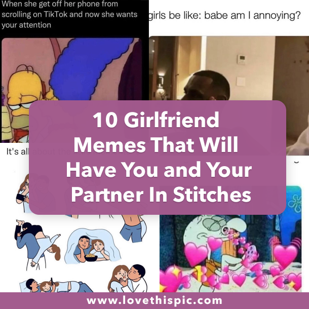 10 Girlfriend Memes That Will Have You and Your Partner In Stitches