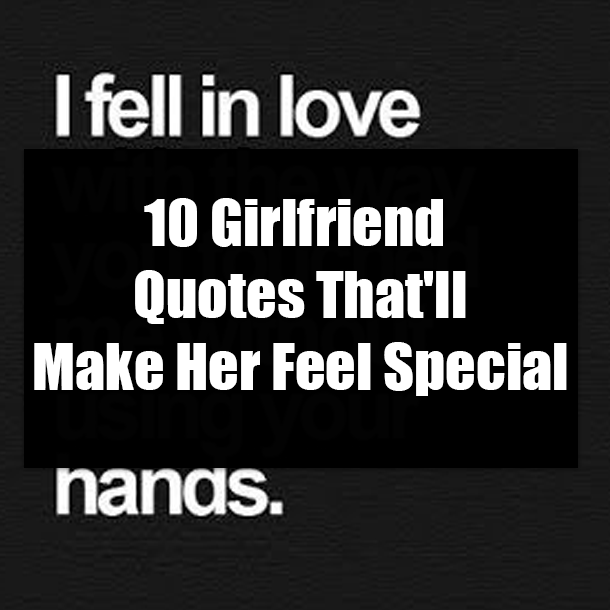 10 Girlfriend Quotes That'll Make Her Feel Special