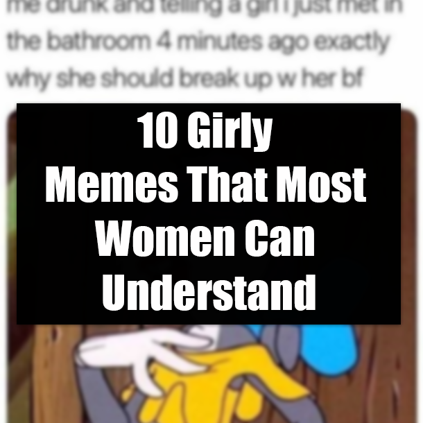 10 Girly Memes That Most Women Can Understand