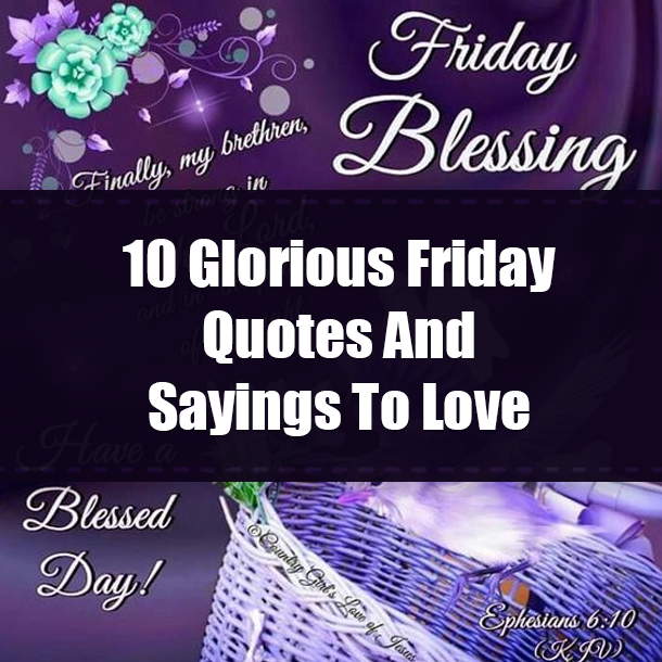 10 Glorious Friday Quotes And Sayings To Love