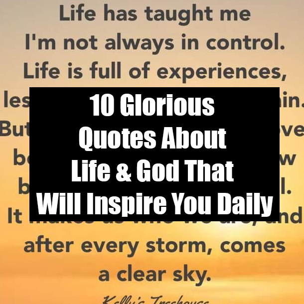 10 Glorious Quotes About Life & God That Will Inspire You Daily