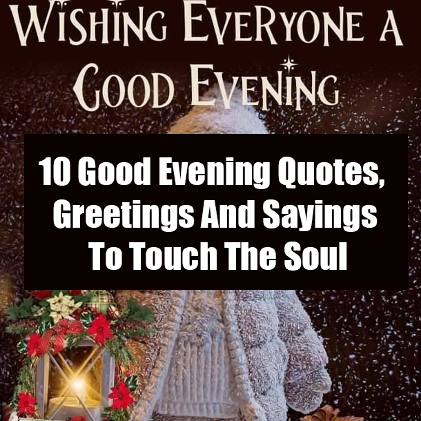 10 Good Evening Quotes, Greetings And Sayings To Touch The Soul