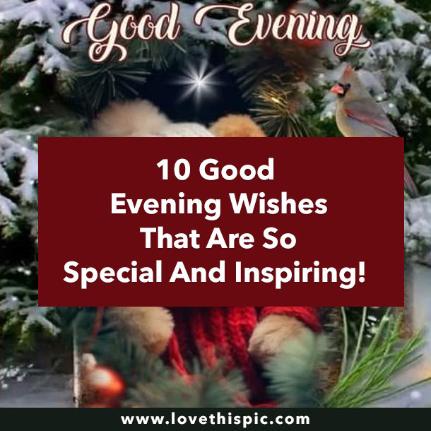 10 Good Evening Wishes That Are So Special And Inspiring!