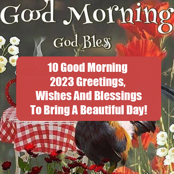 10 Good Morning 2023 Greetings, Wishes And Blessings To Bring A Beautiful Day!