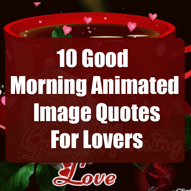 10 Good Morning Animated Image Quotes For Lovers