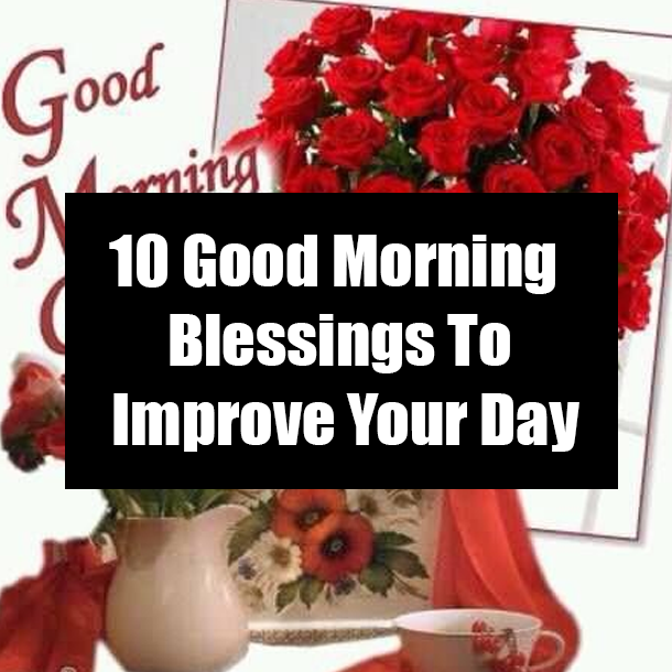 10 Good Morning Blessings To Improve Your Day