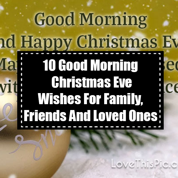 10 Good Morning Christmas Eve Wishes For Family, Friends And Loved Ones
