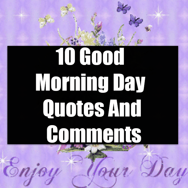 10 Good Morning Day Quotes And Comments