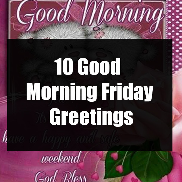10 Good Morning Friday Greetings