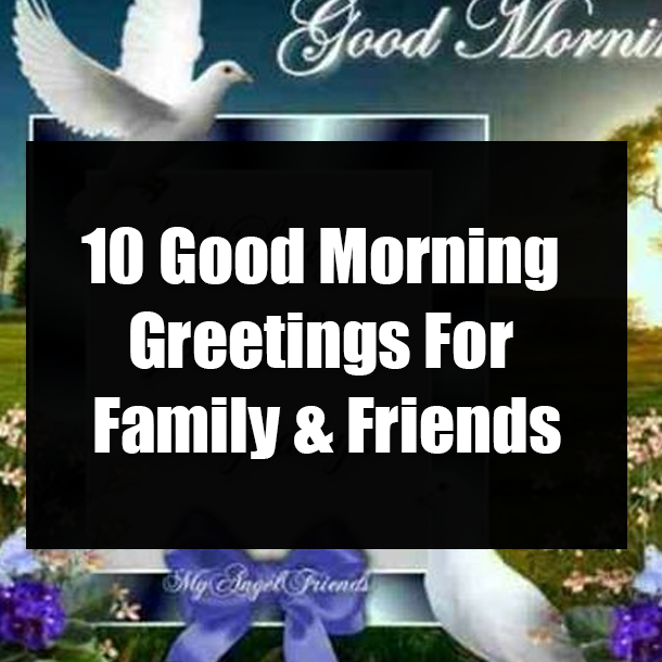 10 Good Morning Greetings For Family & Friends