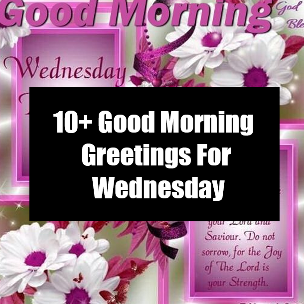 10+ Good Morning Greetings For Wednesday