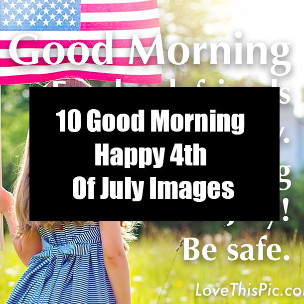10 Good Morning Happy 4th Of July Images