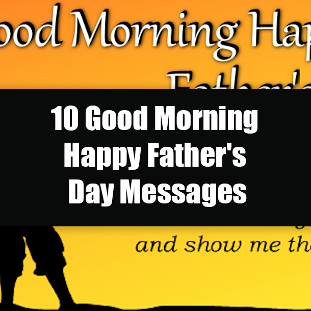 10 Good Morning Happy Father's Day Messages