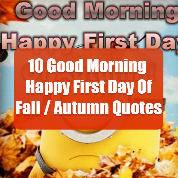 10 Good Morning Happy First Day Of Fall / Autumn Quotes