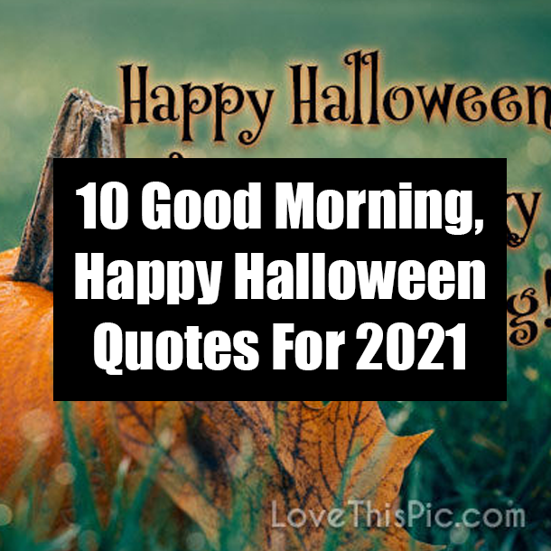 10 Good Morning, Happy Halloween Quotes For 2021