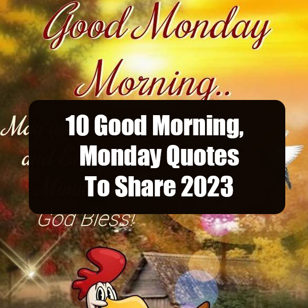 10 Good Morning, Happy Monday Quotes To Share 2023