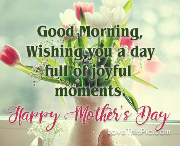 10 Good Morning, Happy Mother's Day Quotes, Sayings And Wishes For Mom! - picture 11