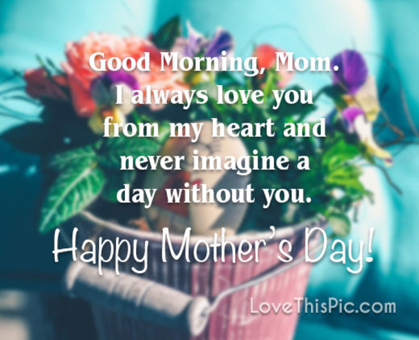 10 Good Morning, Happy Mother's Day Quotes, Sayings And Wishes For Mom! - picture 6